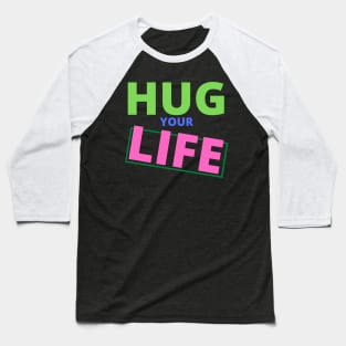 Colorful Hug your Life Baseball T-Shirt